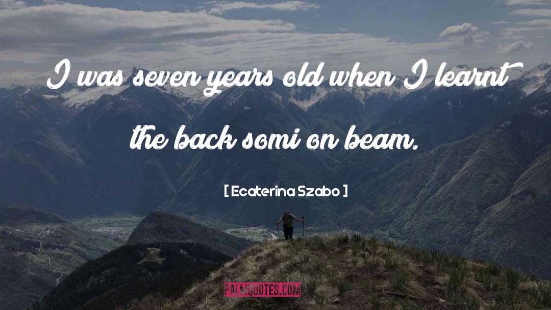 Seven Years quotes by Ecaterina Szabo