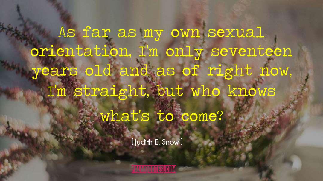 Seventeen Years Old quotes by Judith E. Snow