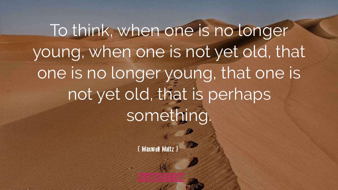 Seventeenth Birthday quotes by Maxwell Maltz