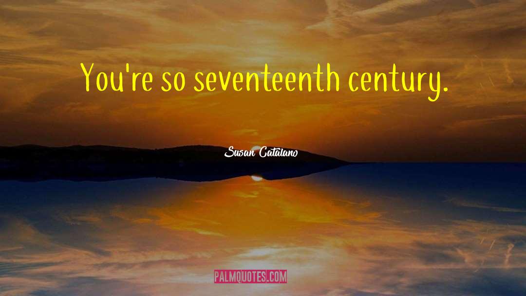 Seventeenth Century quotes by Susan Catalano