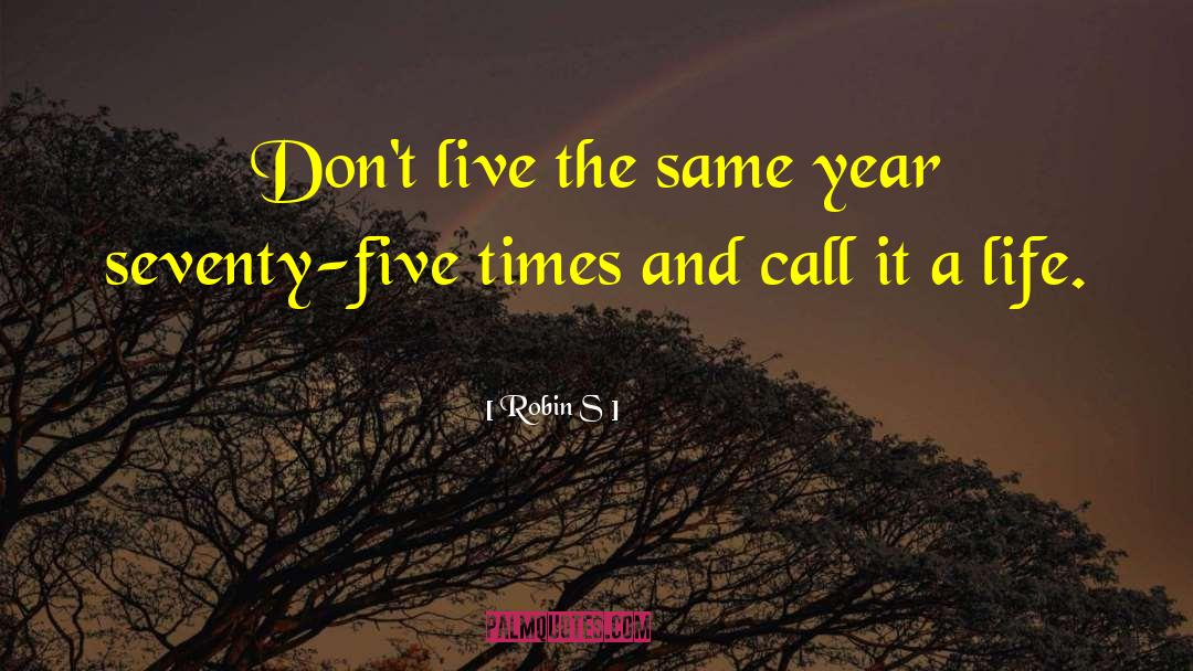 Seventy Five quotes by Robin S