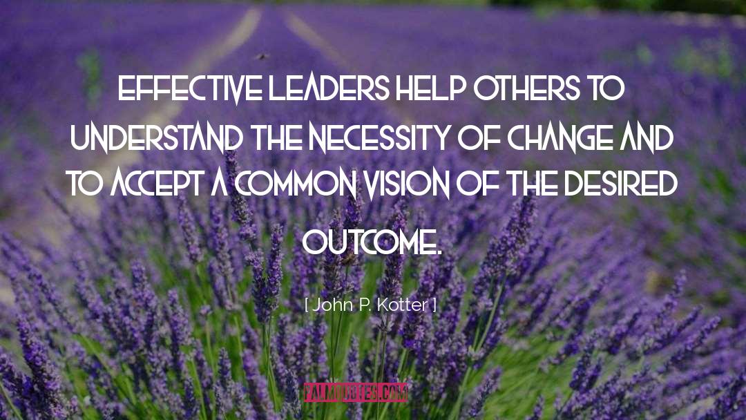 Several Leadership quotes by John P. Kotter