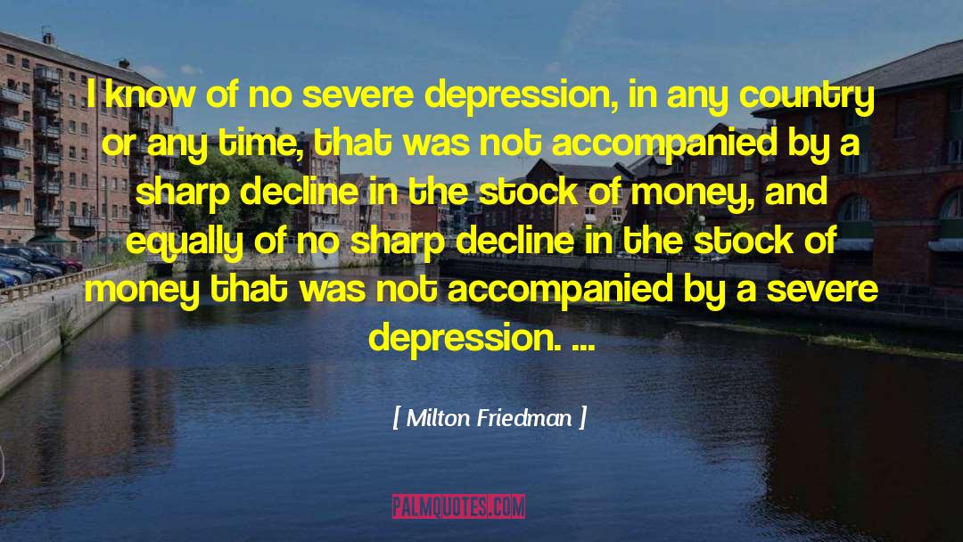 Severe Depression quotes by Milton Friedman