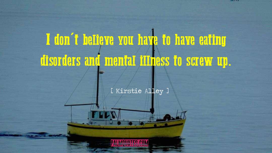 Severe Mental Illness quotes by Kirstie Alley