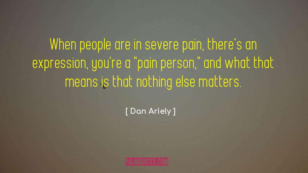 Severe Pain quotes by Dan Ariely