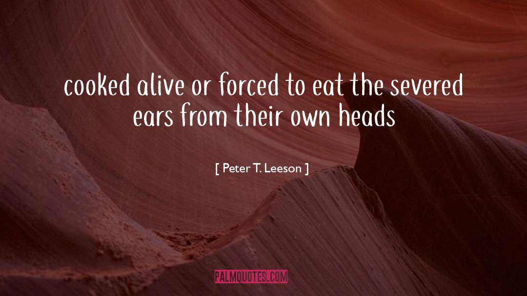 Severed quotes by Peter T. Leeson