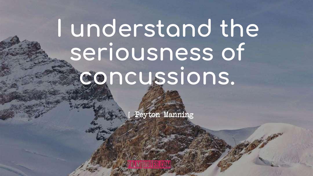 Severities Of Concussions quotes by Peyton Manning