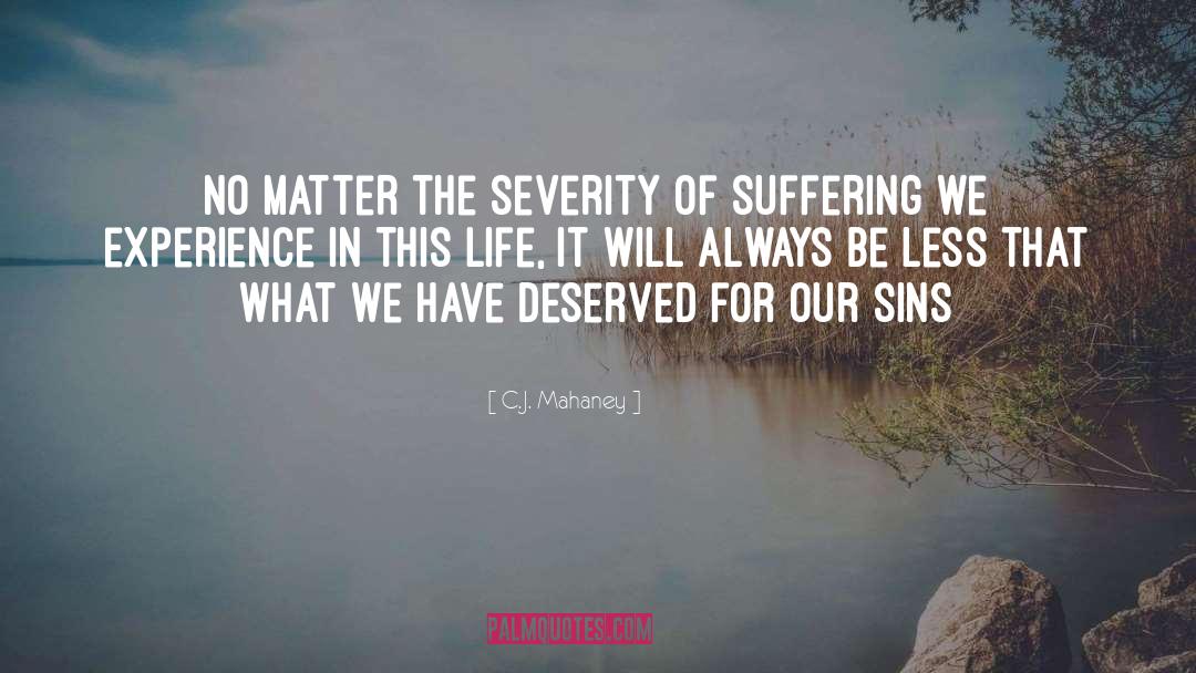 Severity quotes by C.J. Mahaney