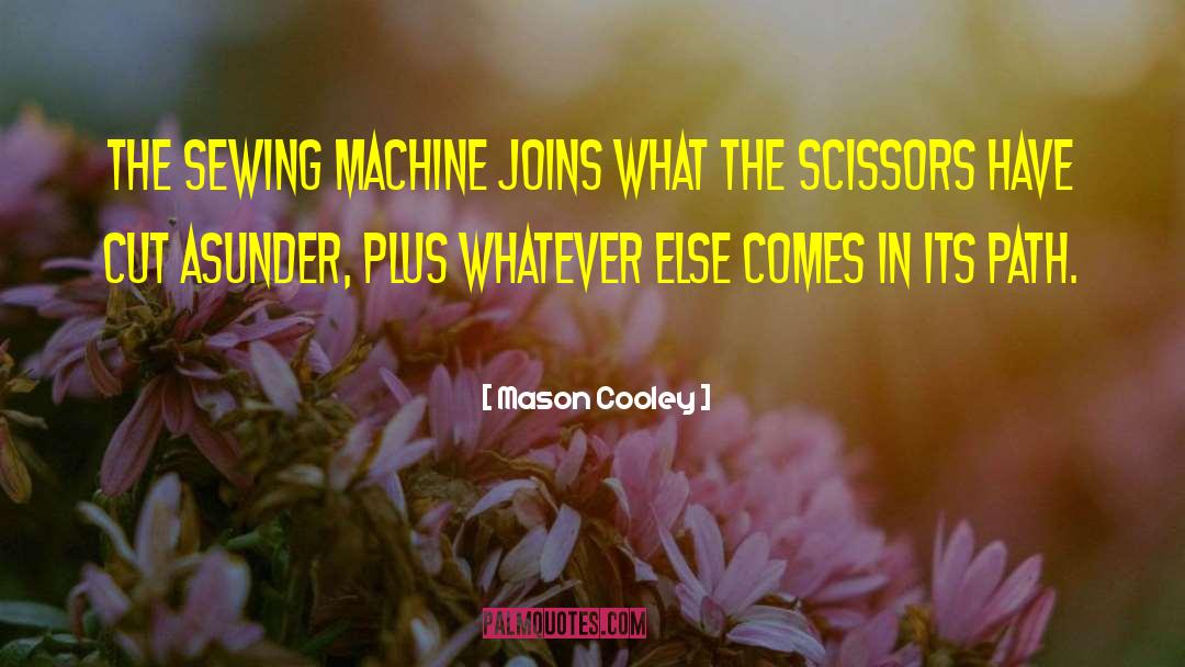 Sewing Machine quotes by Mason Cooley