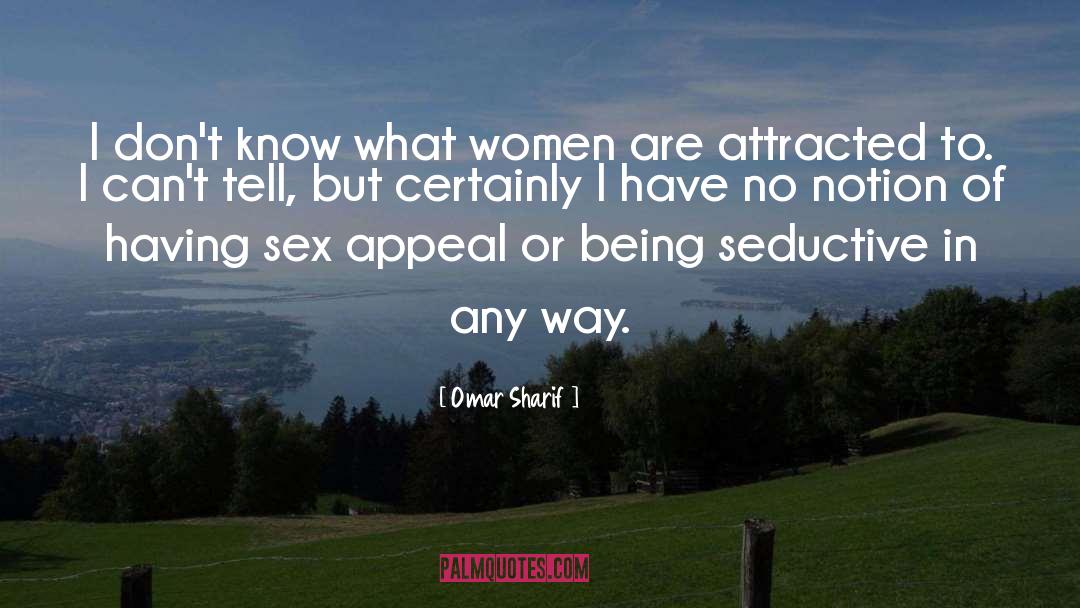 Sex Appeal quotes by Omar Sharif