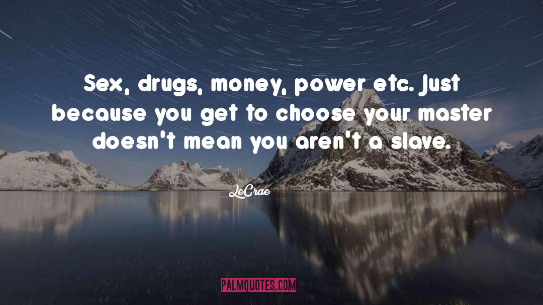 Sex Drugs quotes by LeCrae