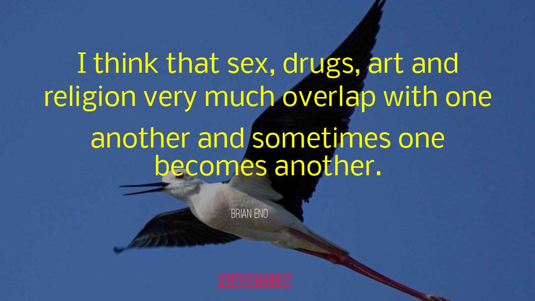 Sex Drugs quotes by Brian Eno