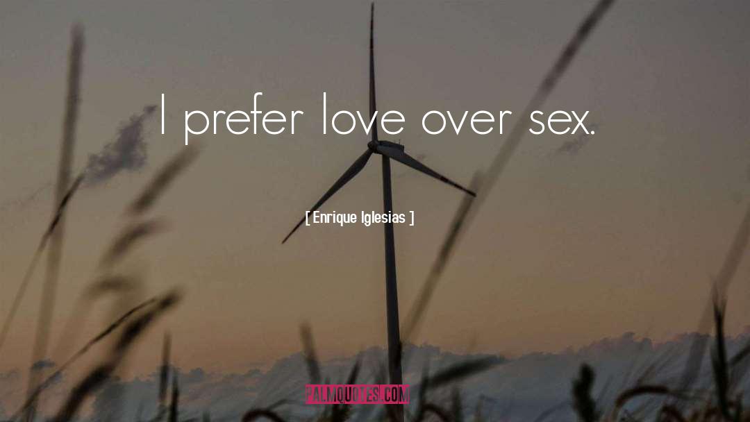 Sex Love quotes by Enrique Iglesias