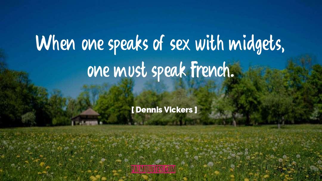 Sex Midgets French quotes by Dennis Vickers