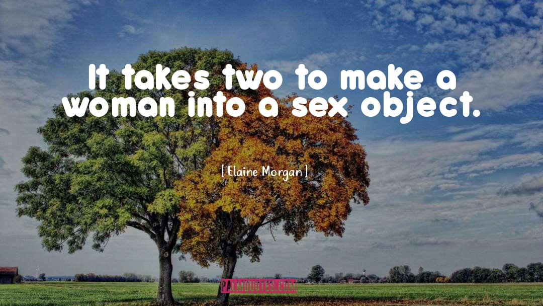 Sex Object quotes by Elaine Morgan