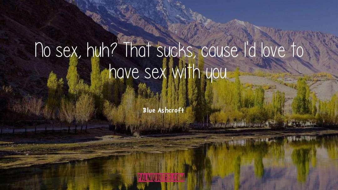 Sex quotes by Blue Ashcroft
