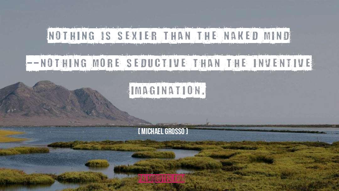 Sexier quotes by Michael Grosso