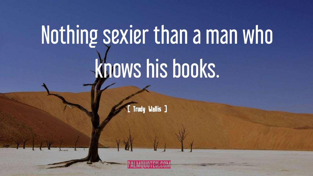 Sexier quotes by Trudy Wallis