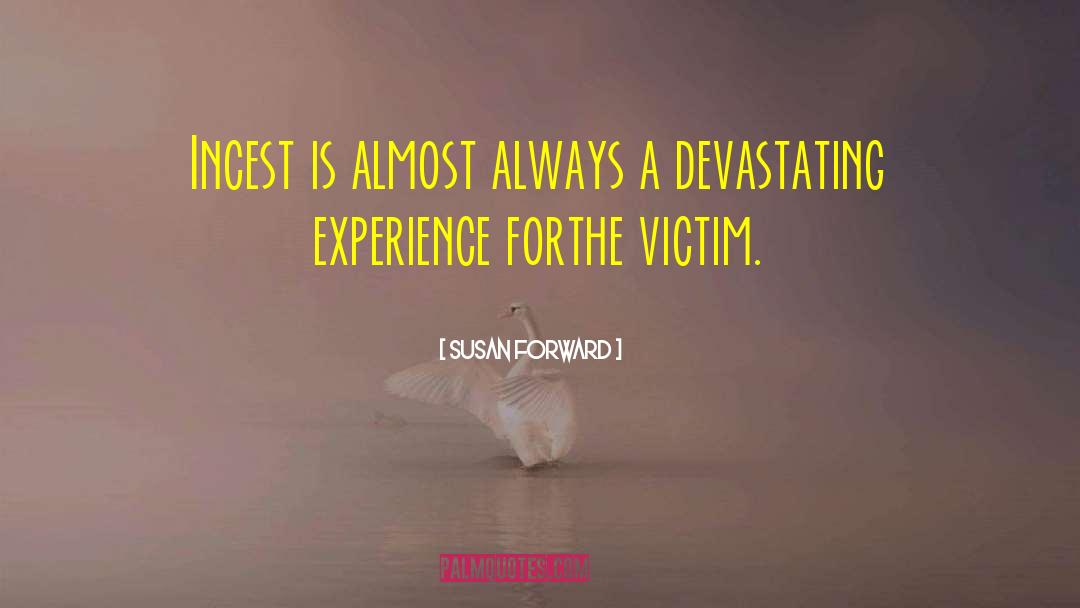 Sexual Abuse Survivor quotes by Susan Forward