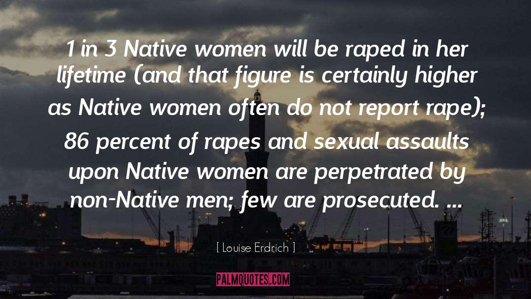 Sexual Assaults quotes by Louise Erdrich