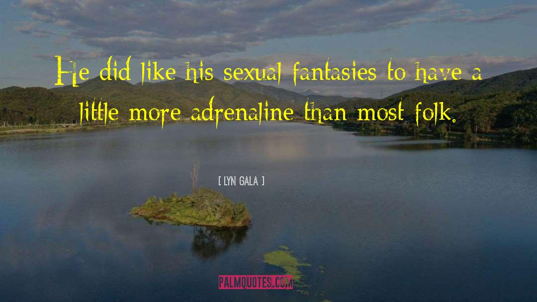 Sexual Fantasies quotes by Lyn Gala