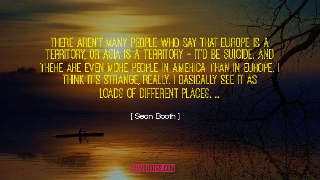 Sexually Different Europe quotes by Sean Booth