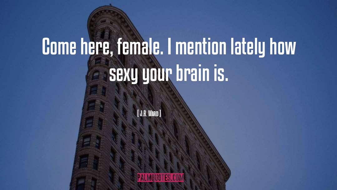 Sexy Brain quotes by J.R. Ward