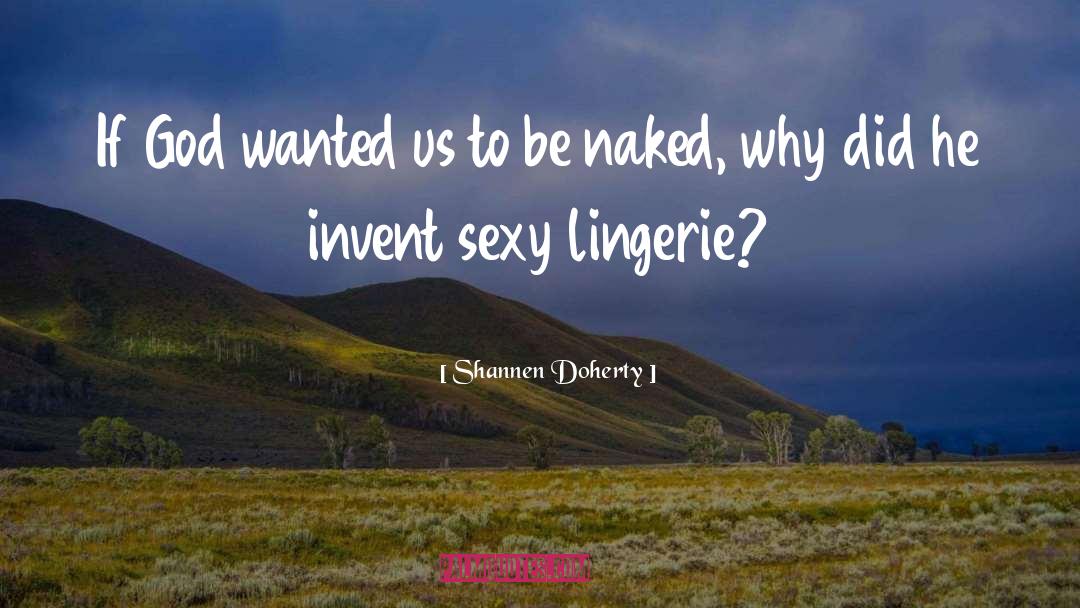 Sexy Lingerie quotes by Shannen Doherty