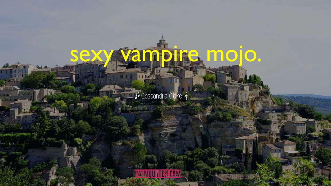 Sexy Vampire quotes by Cassandra Clare