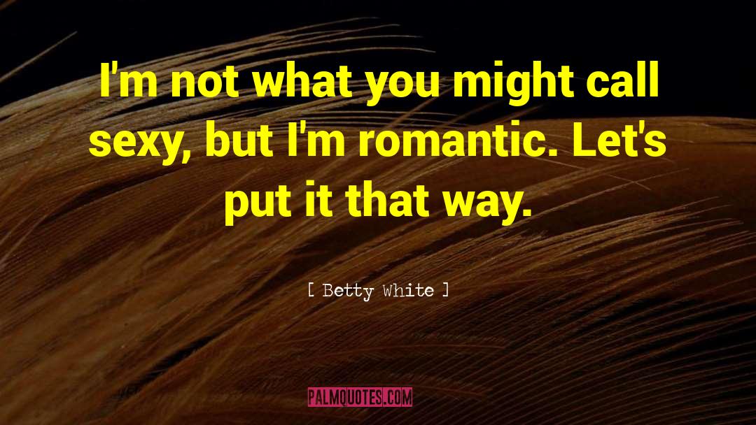 Sexy Veggies quotes by Betty White