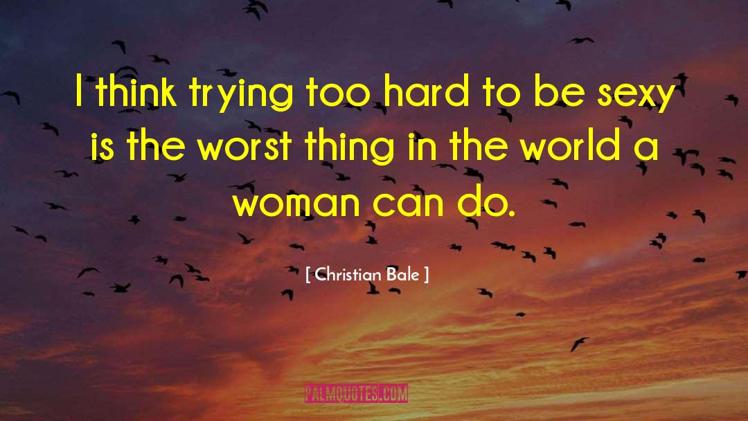 Sexy Woman quotes by Christian Bale