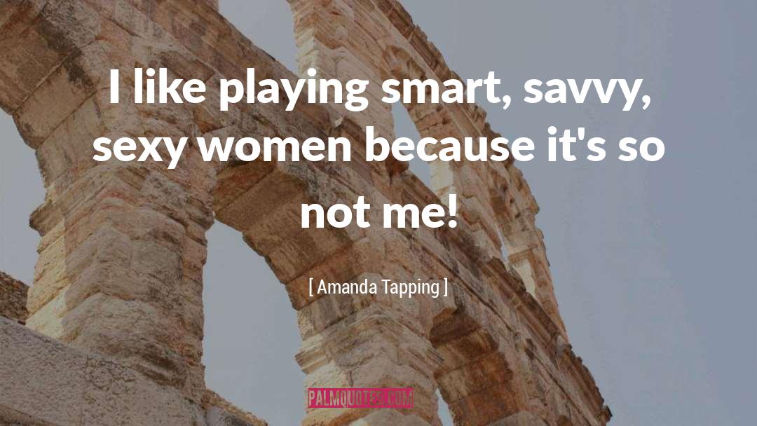 Sexy Women quotes by Amanda Tapping