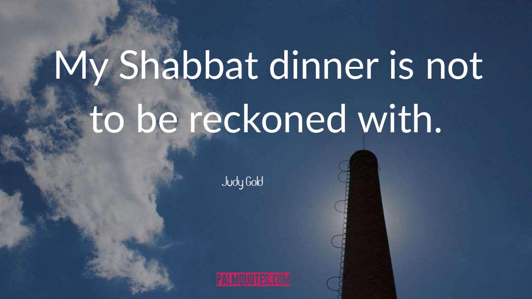 Shabbat quotes by Judy Gold