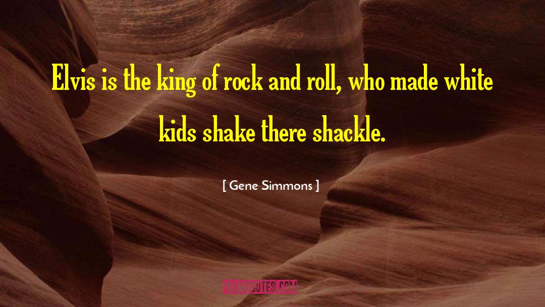 Shackle quotes by Gene Simmons