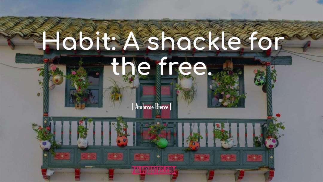 Shackle quotes by Ambrose Bierce