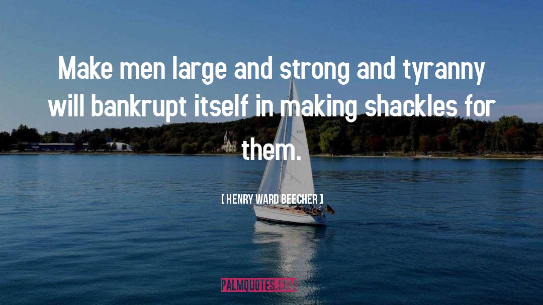 Shackles quotes by Henry Ward Beecher