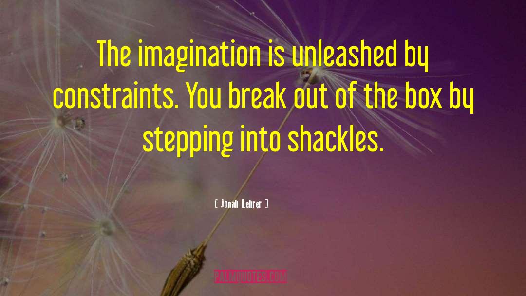 Shackles quotes by Jonah Lehrer