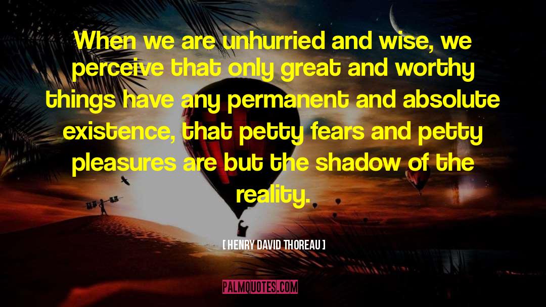 Shadow Existence quotes by Henry David Thoreau