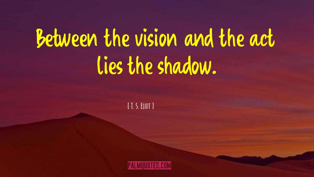 Shadow Existence quotes by T. S. Eliot