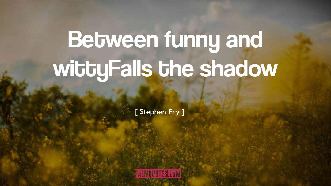 Shadow Fall quotes by Stephen Fry