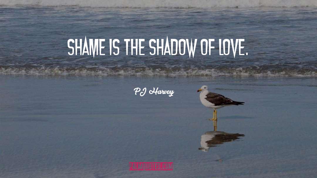 Shadow Of Love quotes by PJ Harvey