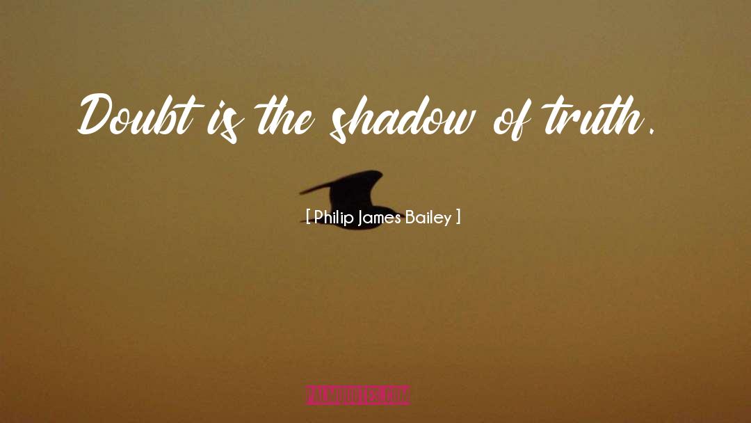 Shadow Of The Almighty quotes by Philip James Bailey