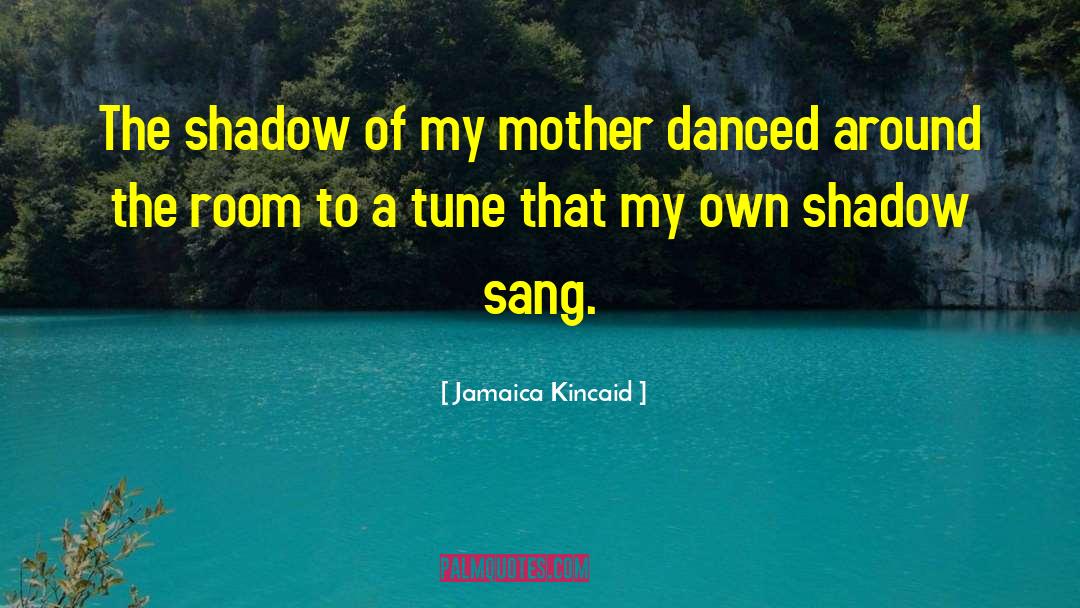 Shadow Slayer Aqw quotes by Jamaica Kincaid