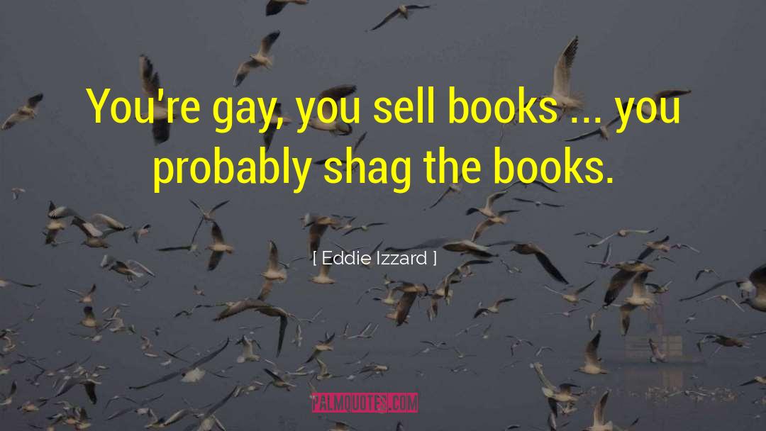 Shag quotes by Eddie Izzard