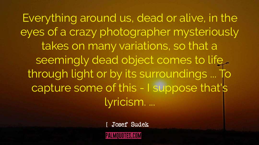 Shakarian Photography quotes by Josef Sudek