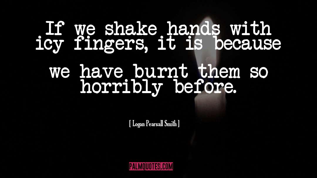 Shake Hands quotes by Logan Pearsall Smith