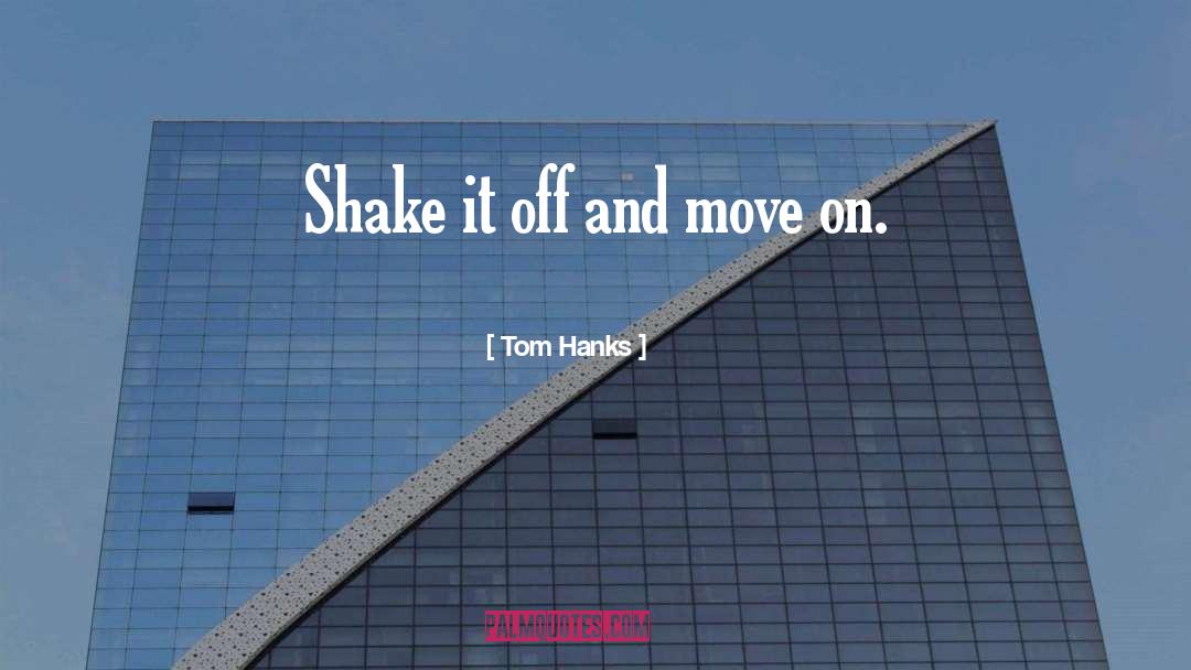 Shake quotes by Tom Hanks