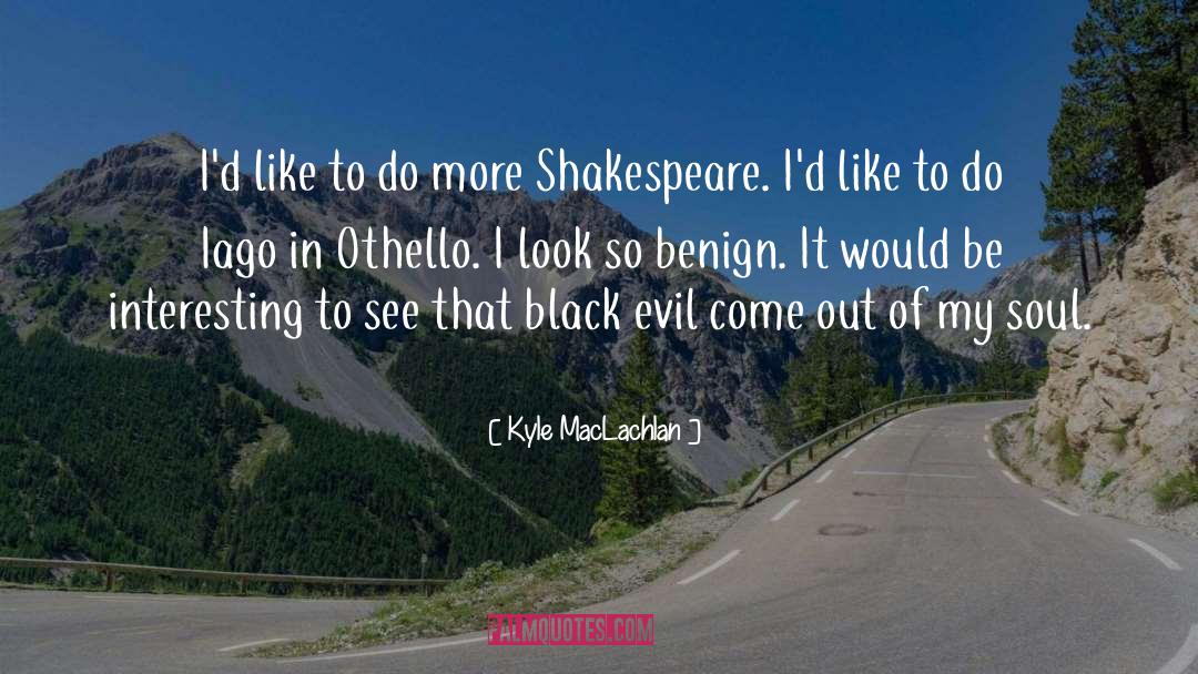 Shakespeare quotes by Kyle MacLachlan