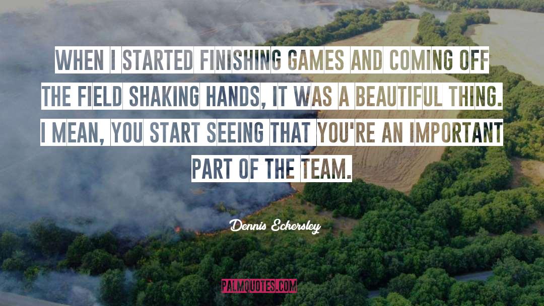 Shaking Hands quotes by Dennis Eckersley