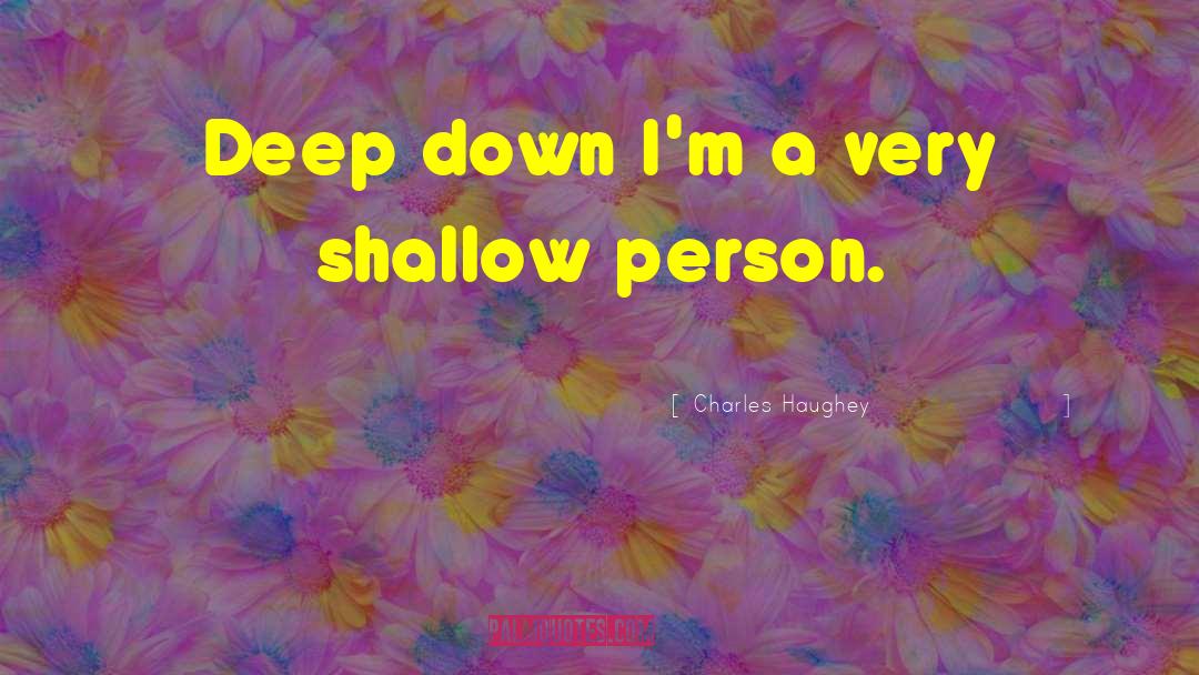 Shallow Person quotes by Charles Haughey